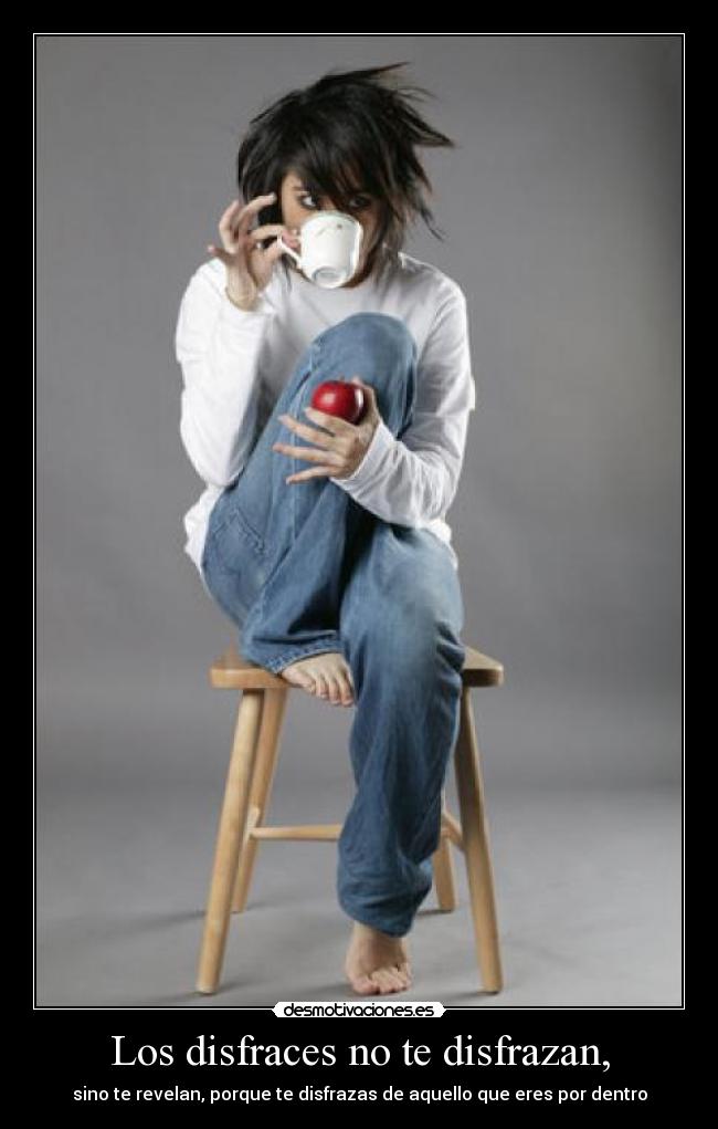 Los disfraces no te disfrazan, -