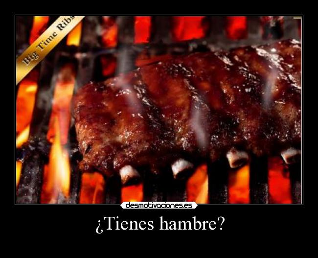 ¿Tienes hambre? -