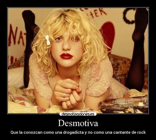 Desmotiva - Que la conozcan como una drogadicta y no como una cantante de rock