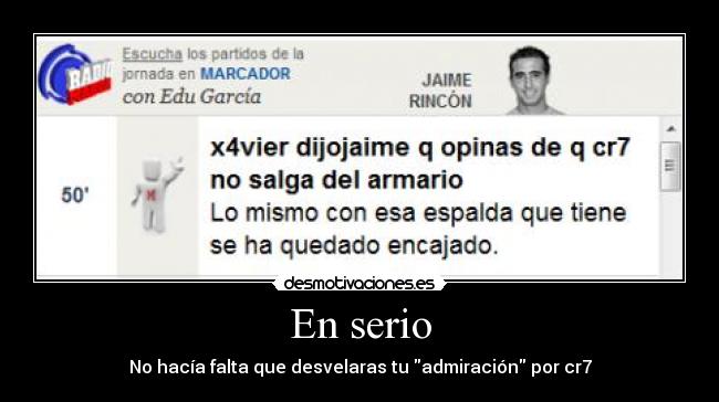 En serio - No hacía falta que desvelaras tu admiración por cr7