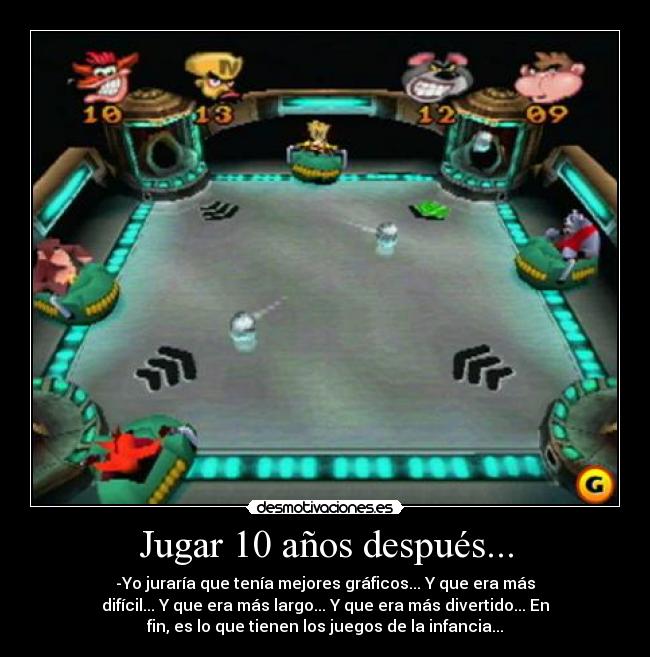 Jugar 10 años después... - -Yo juraría que tenía mejores gráficos... Y que era más
difícil... Y que era más largo... Y que era más divertido... En
fin, es lo que tienen los juegos de la infancia...