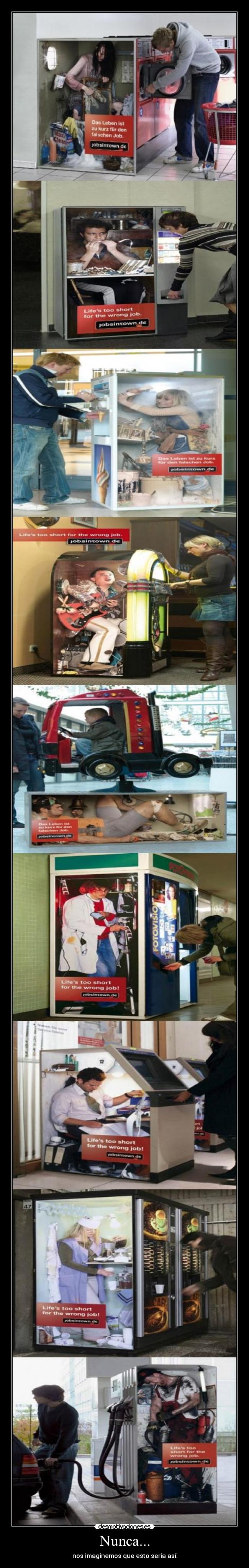 Nunca... - nos imaginemos que esto seria así.