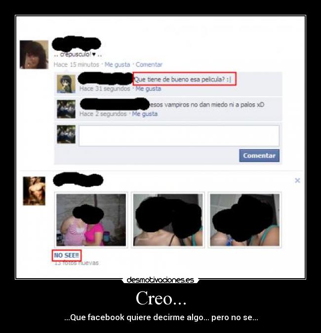 Creo... - ...Que facebook quiere decirme algo... pero no se...