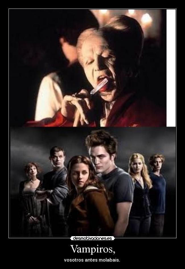 Vampiros, - vosotros antes molabais.