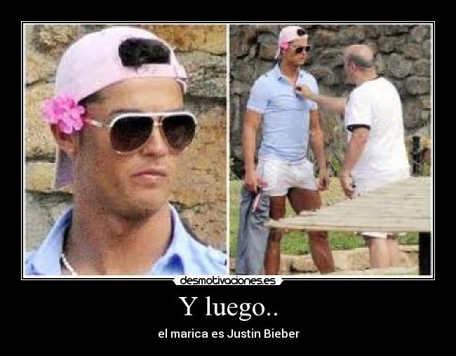 Y luego.. - el marica es Justin Bieber