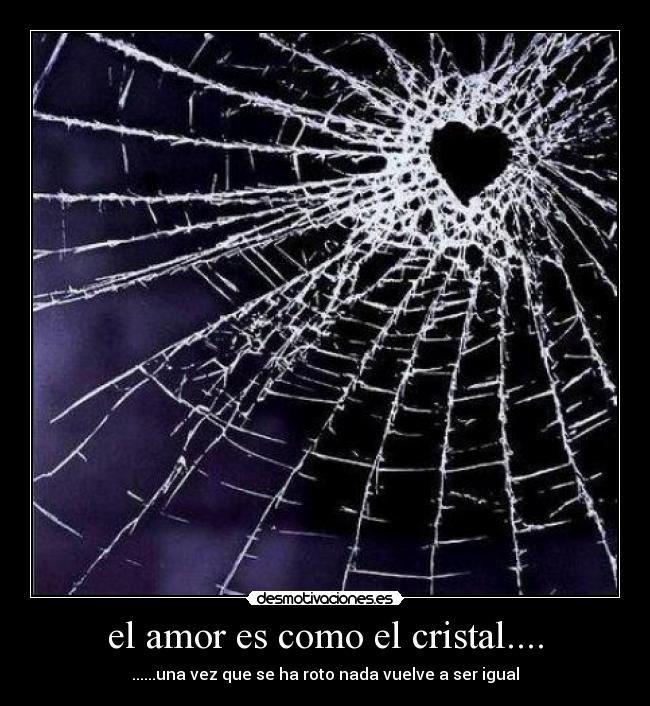 el amor es como el cristal.... -