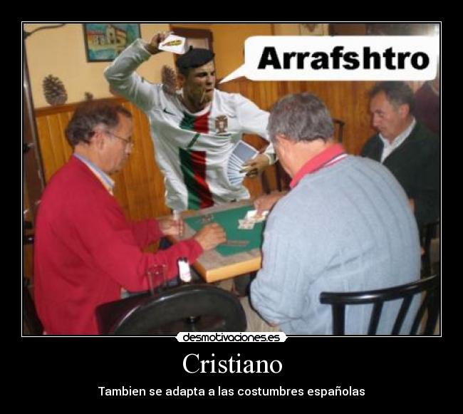 Cristiano - Tambien se adapta a las costumbres españolas