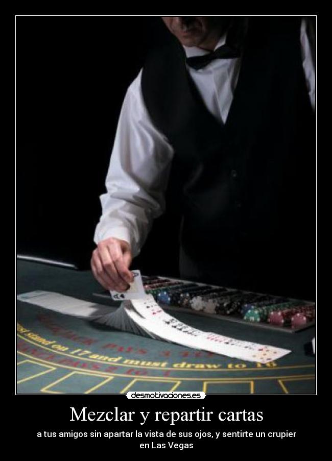 Mezclar y repartir cartas - a tus amigos sin apartar la vista de sus ojos, y sentirte un crupier en Las Vegas