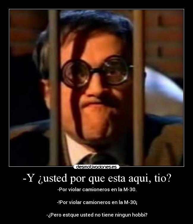 -Y ¿usted por que esta aqui, tio? - 