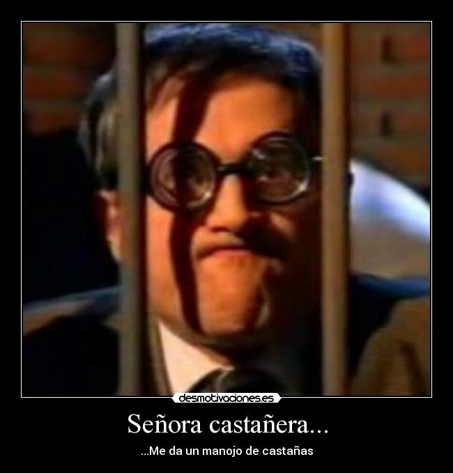 Señora castañera... - ...Me da un manojo de castañas