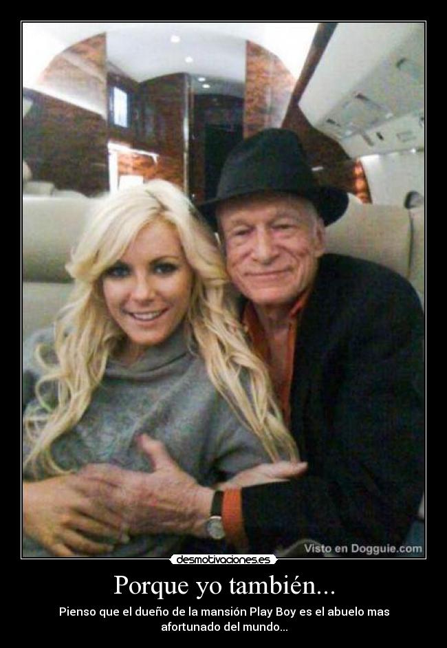 Porque yo también... -