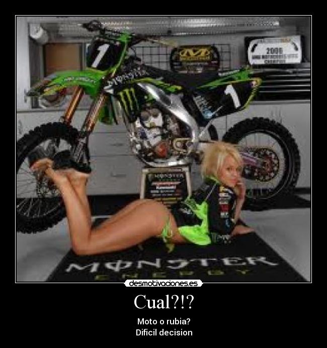 Cual?!? - Moto o rubia?
Dificil decision