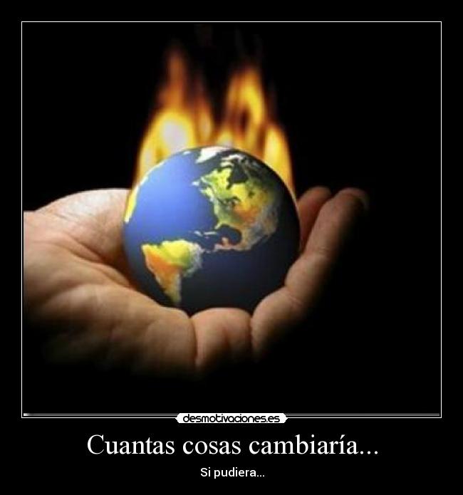 Cuantas cosas cambiaría... - Si pudiera...