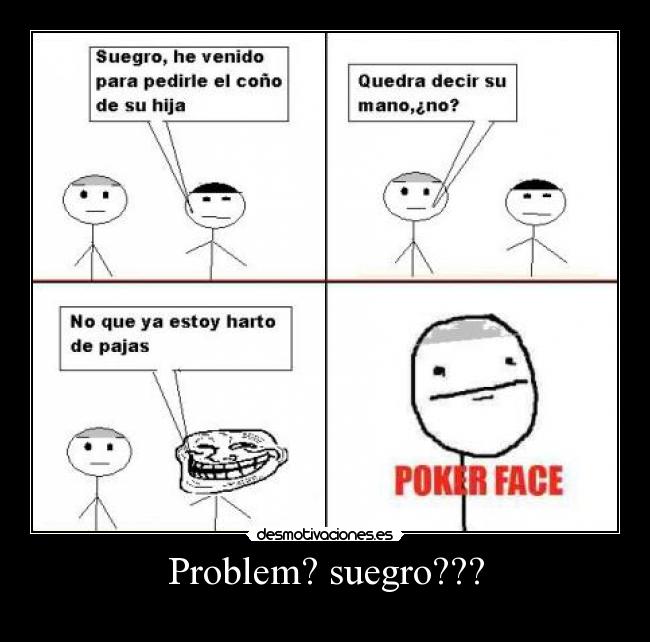 Problem? suegro??? -