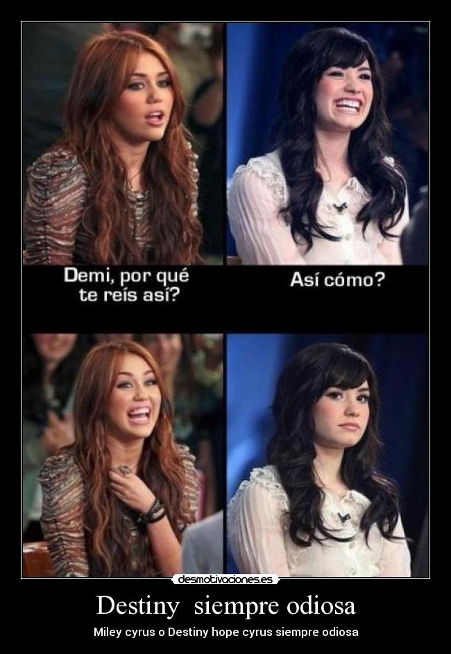 Destiny  siempre odiosa - Miley cyrus o Destiny hope cyrus siempre odiosa