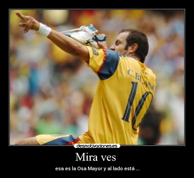 Mira ves - esa es la Osa Mayor y al lado está ...