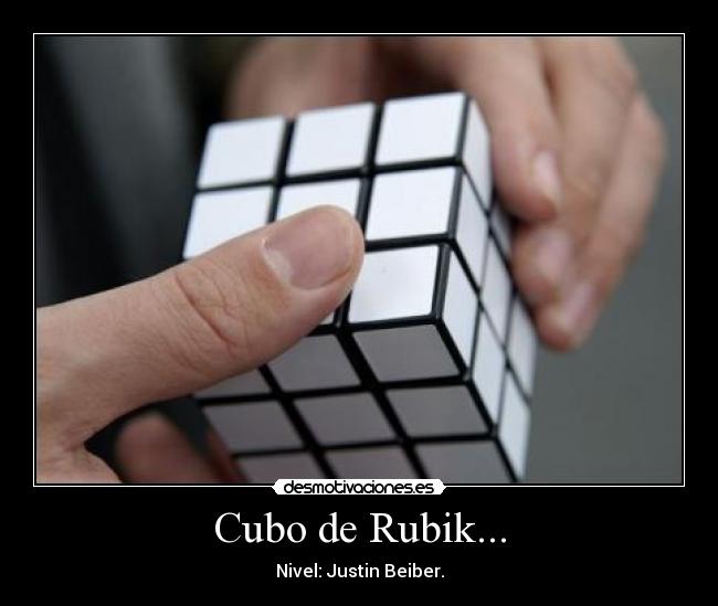 Cubo de Rubik... - Nivel: Justin Beiber.