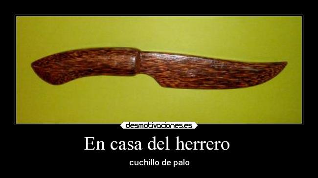 En casa del herrero  - 