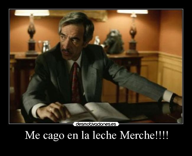 Me cago en la leche Merche!!!! -