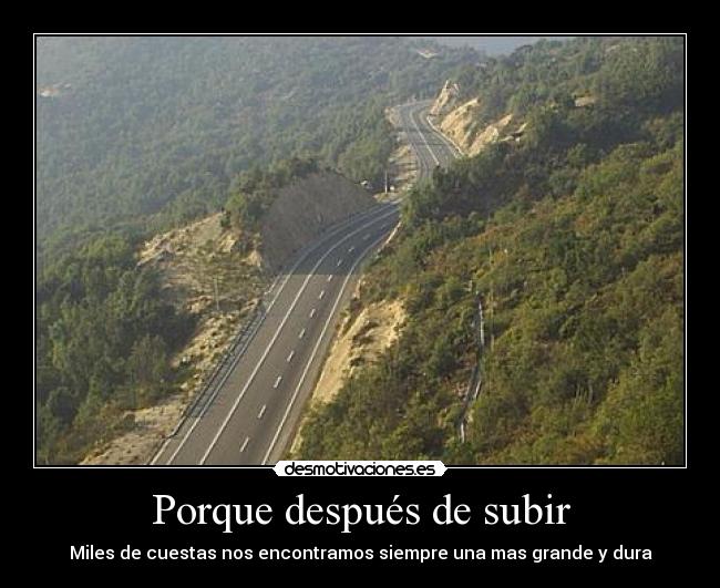 Porque después de subir - Miles de cuestas nos encontramos siempre una mas grande y dura