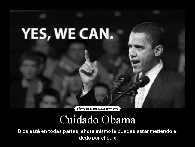 Cuidado Obama - Dios está en todas partes, ahora mismo le puedes estar metiendo el dedo por el culo