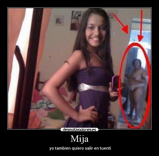 Mija -  yo tambien quiero salir en tuenti
