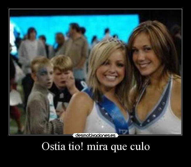 Ostia tio! mira que culo -