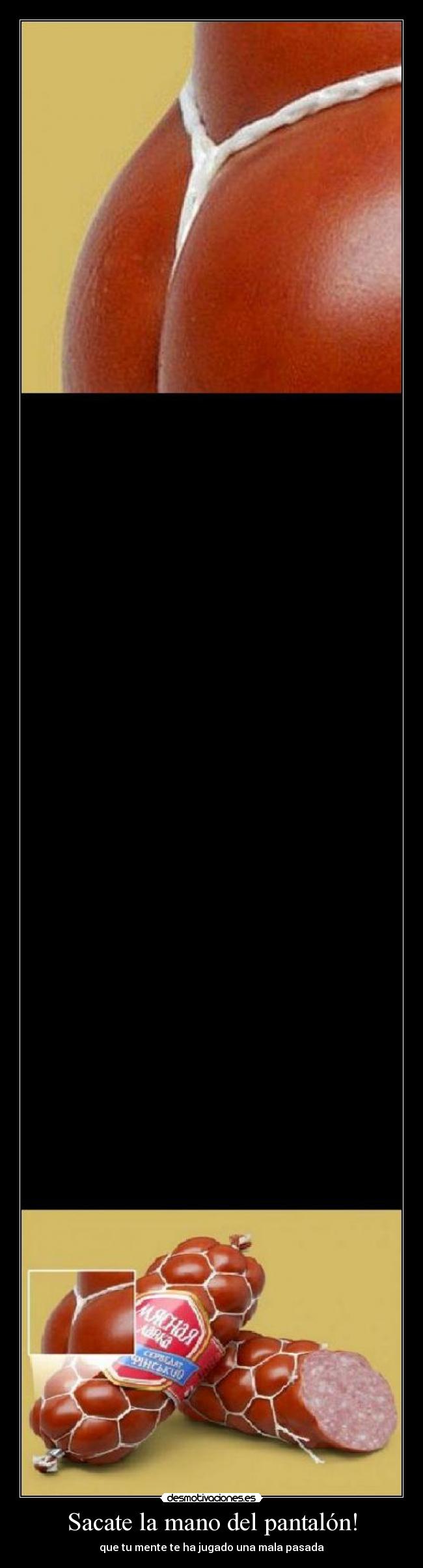 Sacate la mano del pantalón! - que tu mente te ha jugado una mala pasada