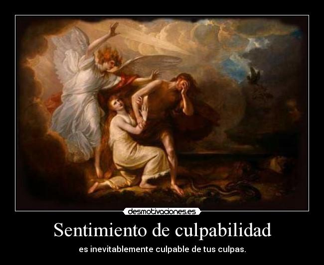 Sentimiento de culpabilidad - es inevitablemente culpable de tus culpas.