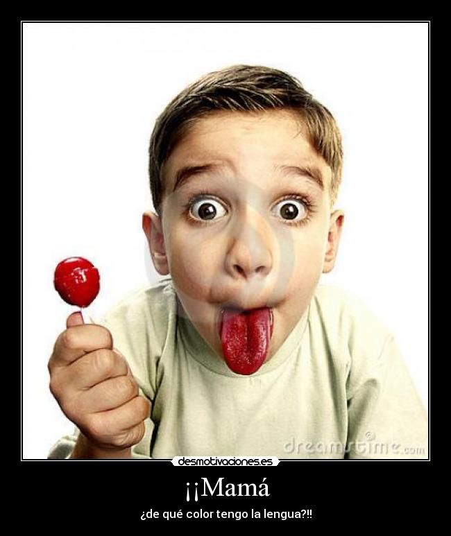 ¡¡Mamá - ¿de qué color tengo la lengua?!!