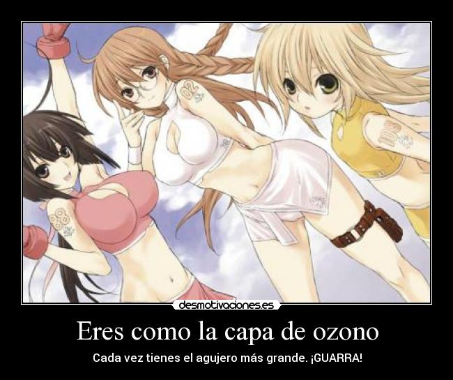 Eres como la capa de ozono -