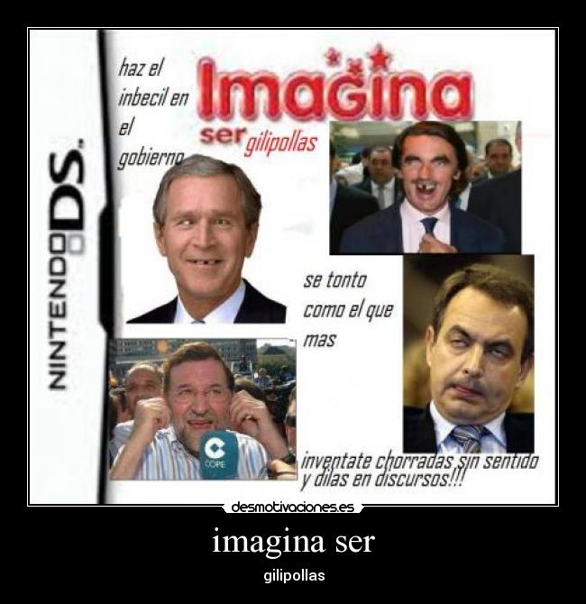 imagina ser - gilipollas