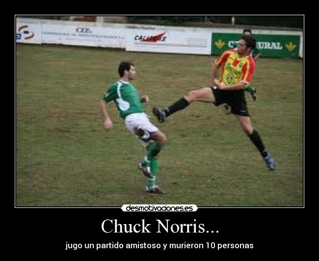 Chuck Norris... - jugo un partido amistoso y murieron 10 personas