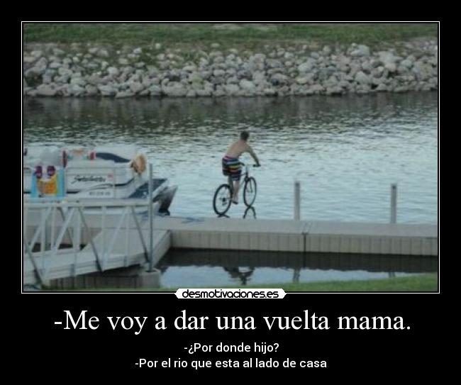 -Me voy a dar una vuelta mama. -