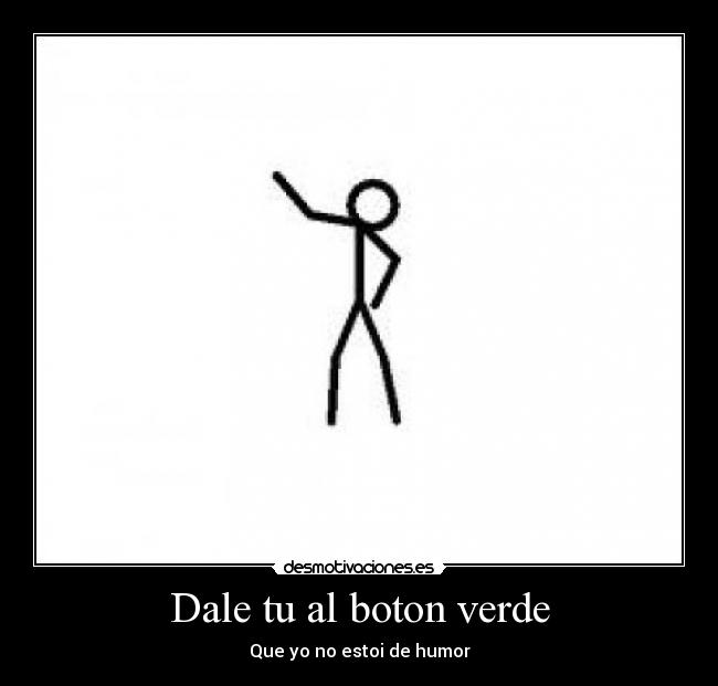 Dale tu al boton verde -