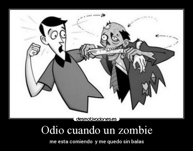Odio cuando un zombie -