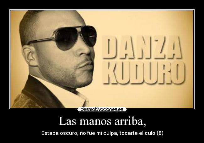 Las manos arriba, - Estaba oscuro, no fue mi culpa, tocarte el culo (8)