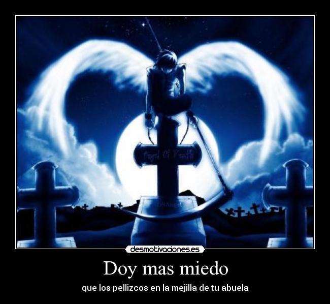 Doy mas miedo - que los pellizcos en la mejilla de tu abuela