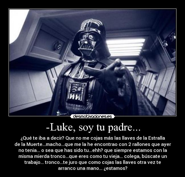 -Luke, soy tu padre... -
