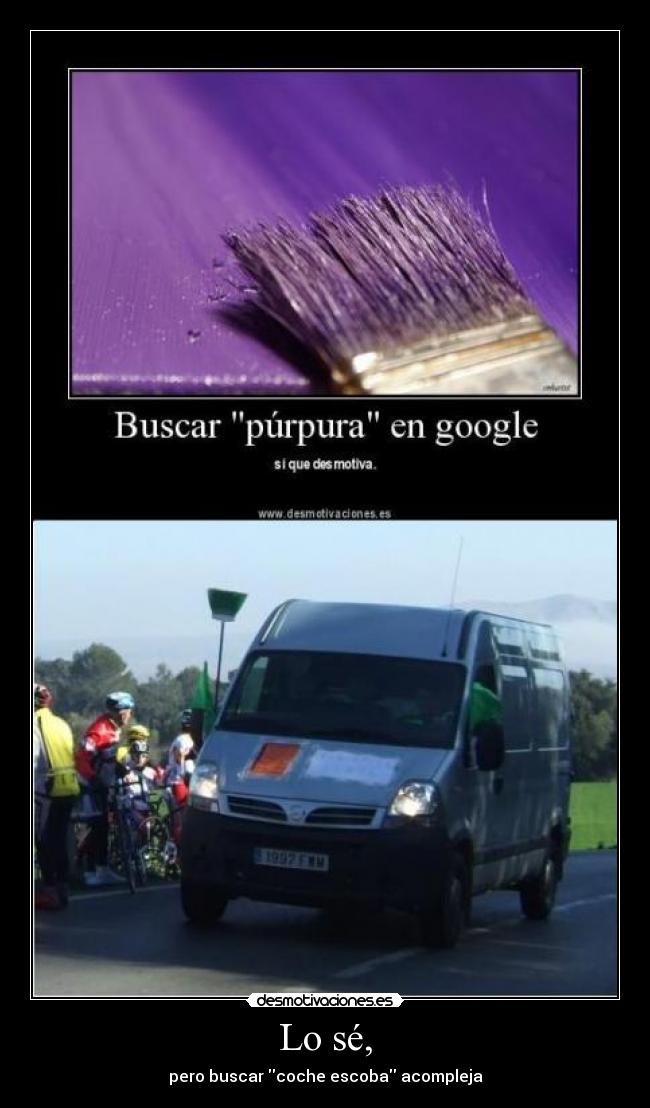 Lo sé, - pero buscar coche escoba acompleja