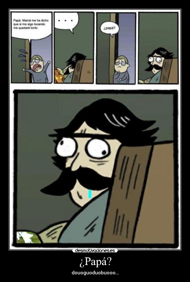 ¿Papá? - douoguoduobuooo...