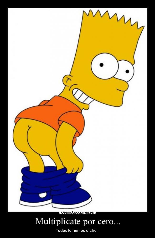 Multiplicate por cero... - Todos lo hemos dicho...