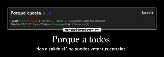 Porque a todos  - Nos a salido el ¡no puedes votar tus carteles!