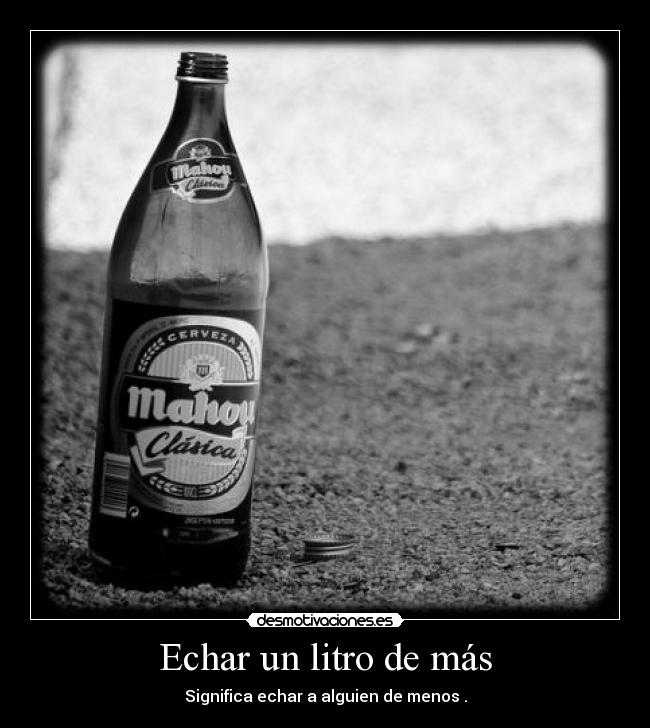 Echar un litro de más -