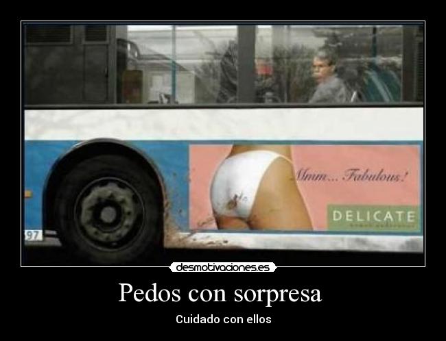 Pedos con sorpresa  - Cuidado con ellos