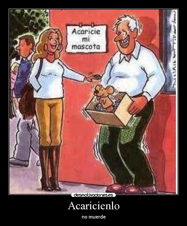 Acaricienlo - no muerde