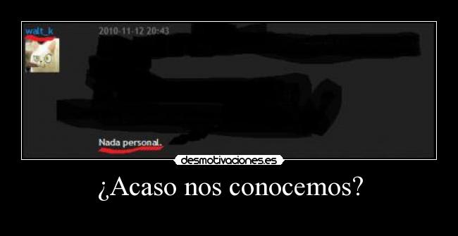 ¿Acaso nos conocemos? -