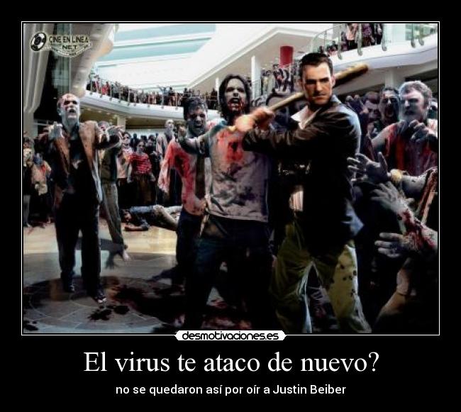 El virus te ataco de nuevo? - no se quedaron así por oír a Justin Beiber
