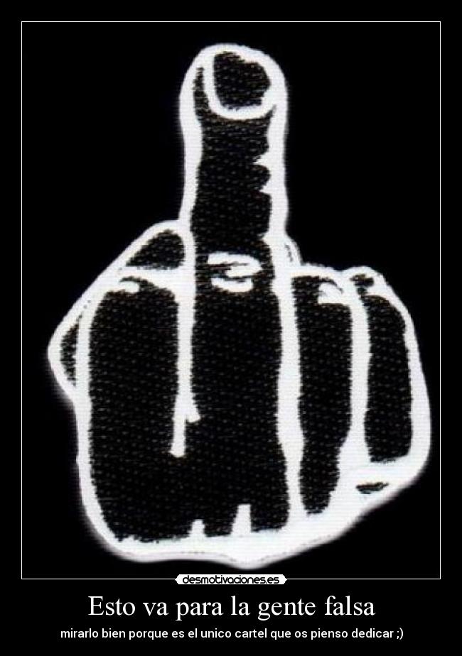 Esto va para la gente falsa -