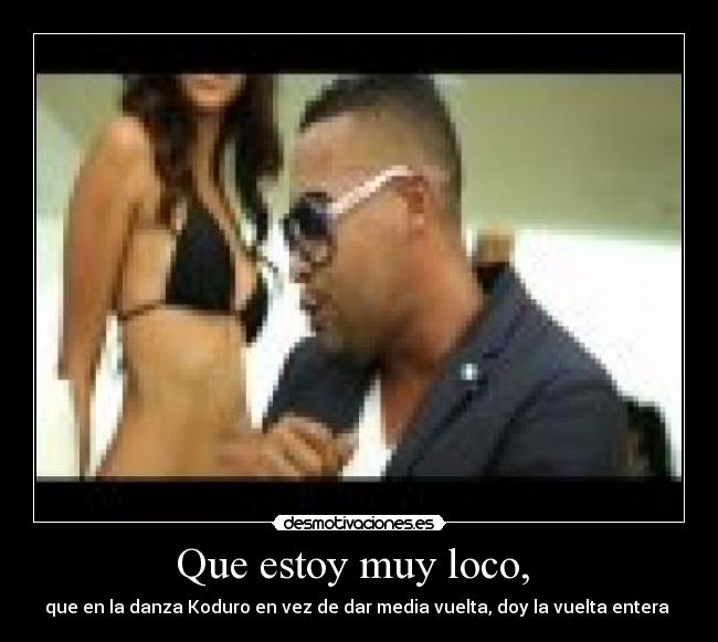 Que estoy muy loco,  - 